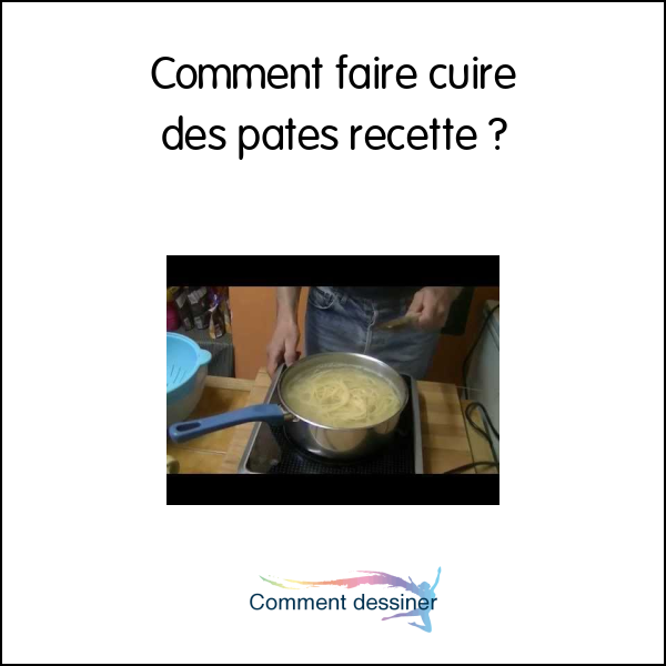 Comment faire cuire des pates recette